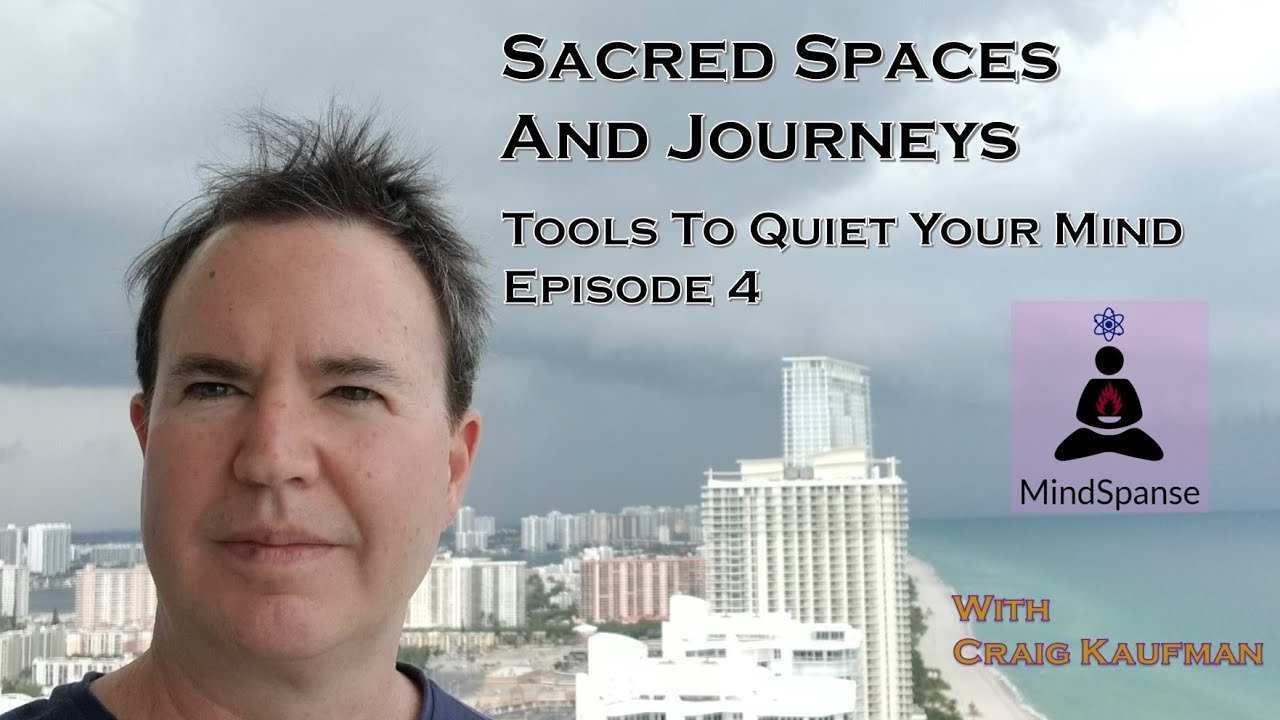 Quieting Your Mind Episode 4 :  Creating Sacred Spaces - Meditation Instruction