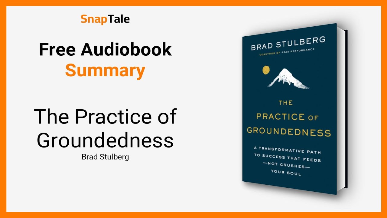 The Practice of Groundedness by Brad Stulberg: 6 Minute Summary