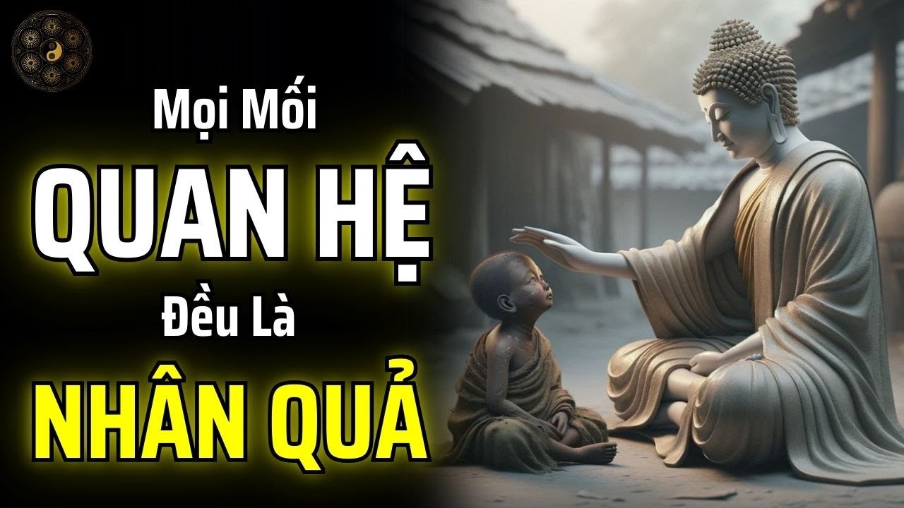 HÃY TRÂN TRỌNG: MỌI MỐI QUAN HỆ TRÊN ĐỜI ĐỀU CÓ NHÂN QUẢ | THUẬT CỔ NHÂN