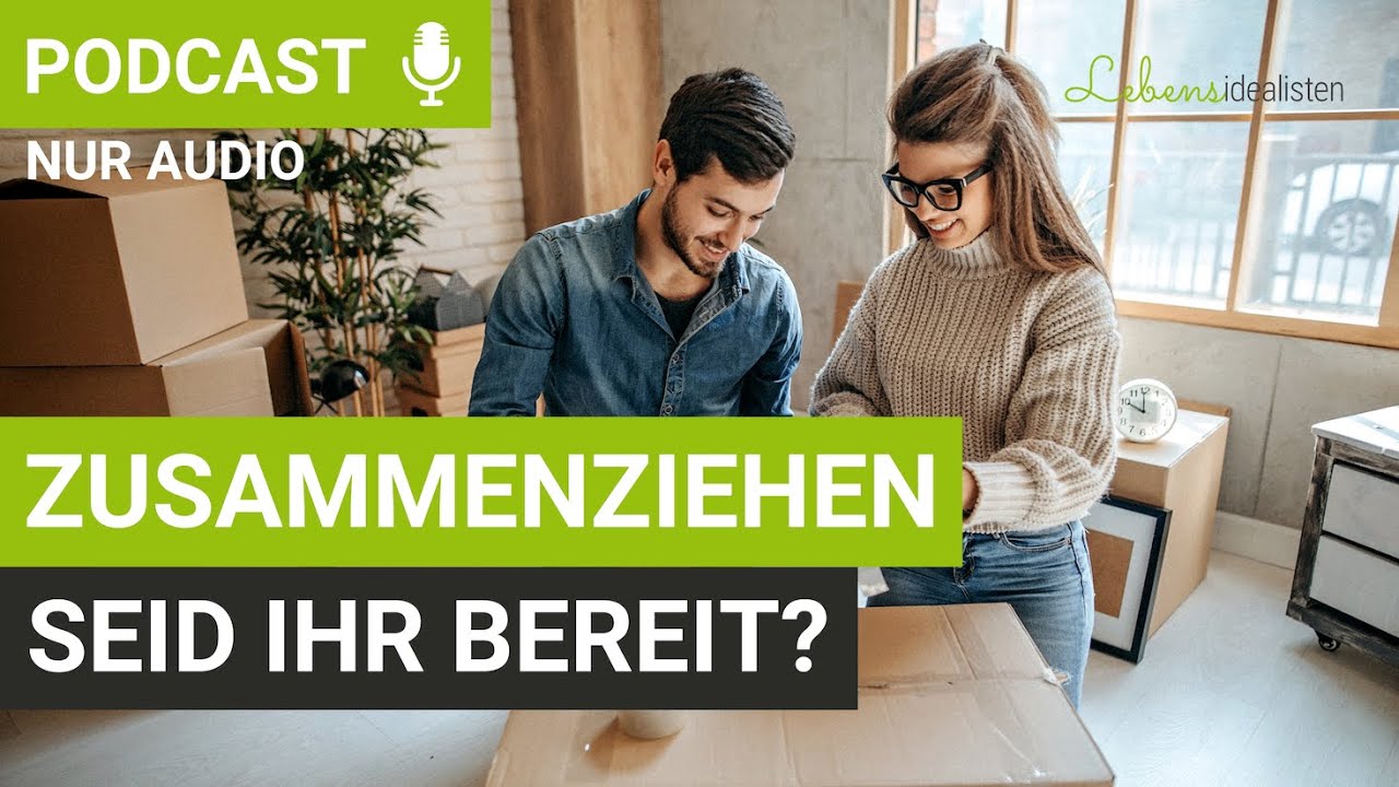 Wann zusammenziehen? So trefft ihr eine stimmige Entscheidung! I Lebensidealisten