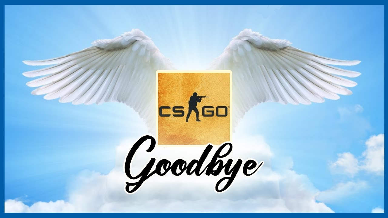 goodbye csgo