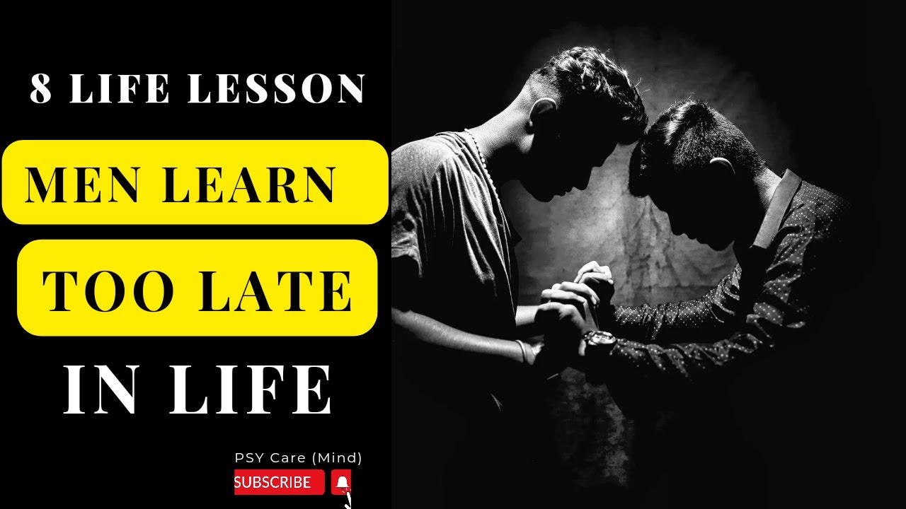 8 Life Lesson Men Learn Too Late