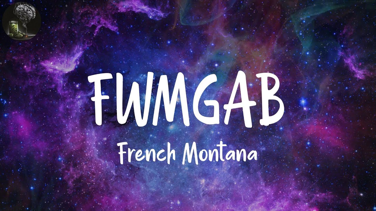 FWMGAB (Lyrics) - French Montana