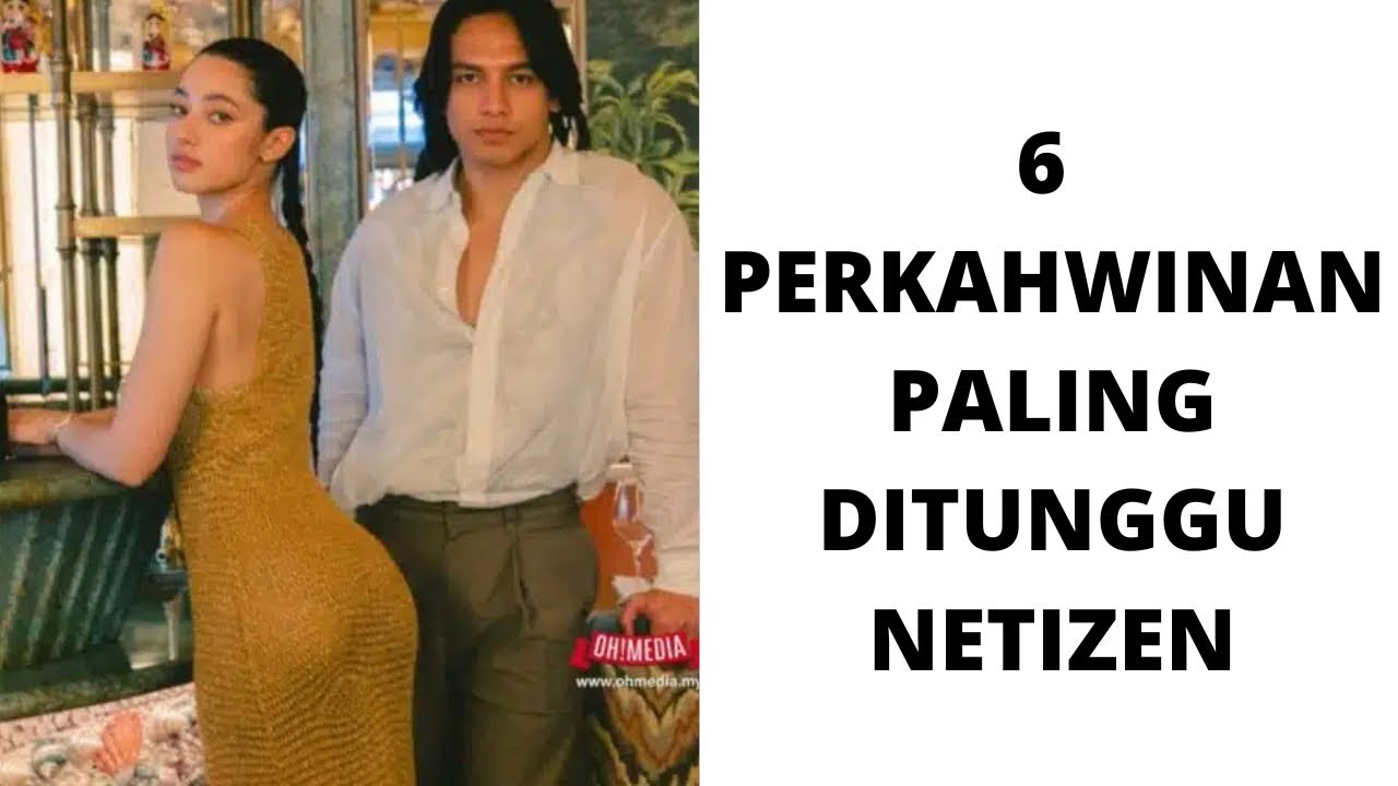 6 PERKAHWINAN PALING DITUNGGU NETIZEN