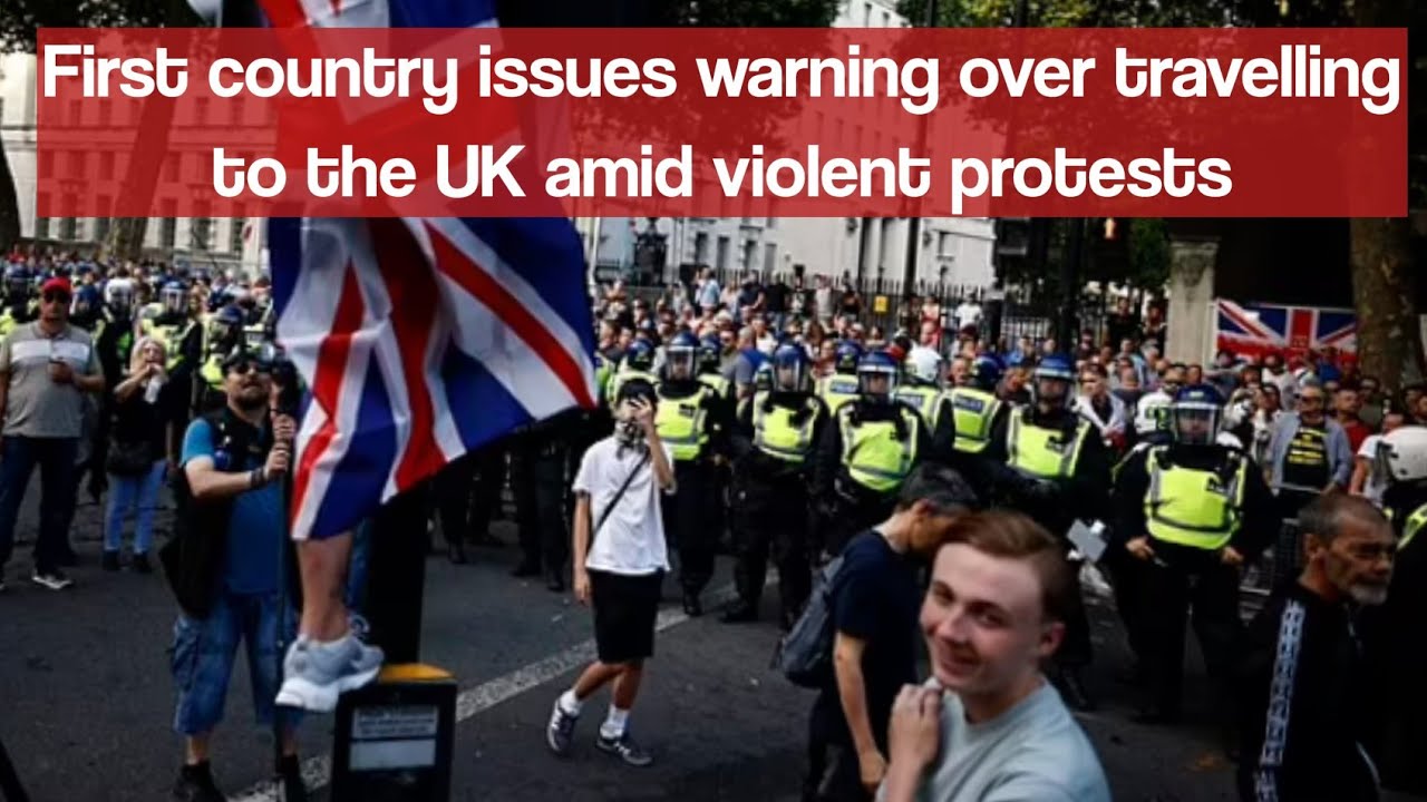 First country issues warning over travelling to the UK amid violent protests