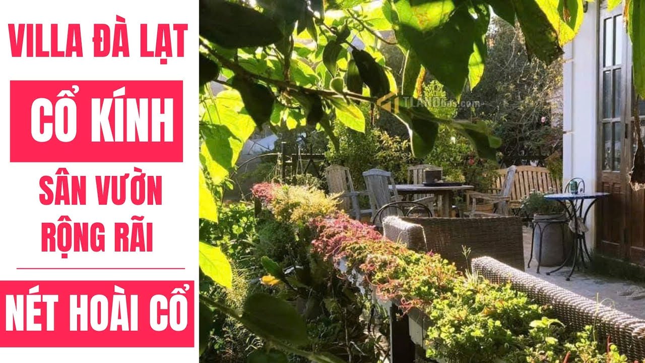 VILLA SÂN VƯỜN NGANG 18M THƠ MỘNG CỔ XƯA CỦA ĐÀ LẠT 