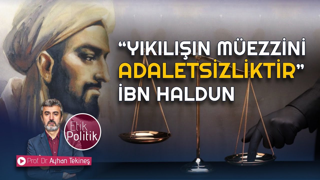“YIKILIŞIN MÜEZZİNİ ADALETSİZLİKTİR” İBN HALDUN | PROF. DR. AYHAN TEKİNEŞ