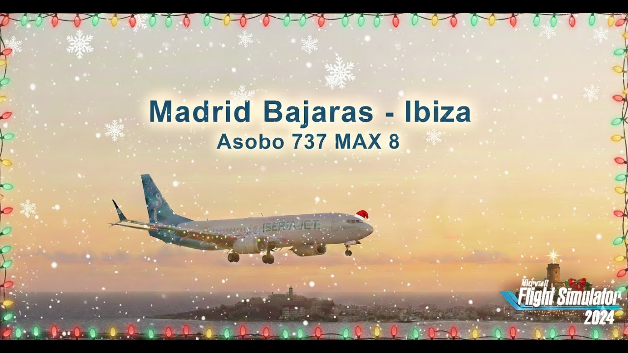MSFS 2024 | Madrid LEMD - Ibiza LEIB | Asobo 737 MAX 8