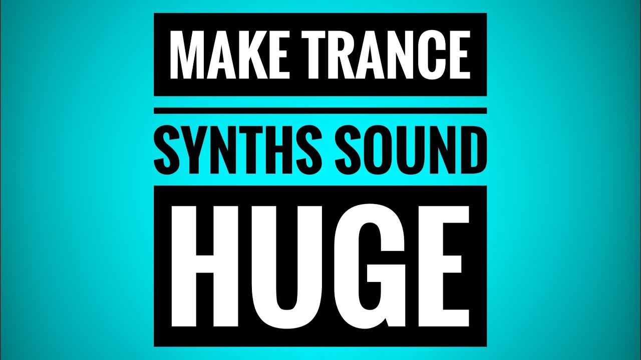Make Synth's sound HUGE! | Trance Tutorial