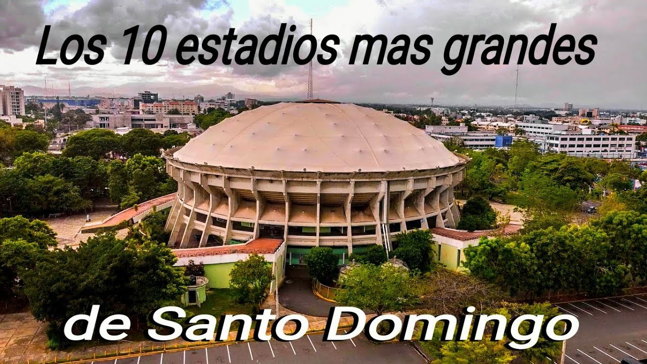 Los 10 estadios mas grandes de la ciudad de Santo Domingo.
