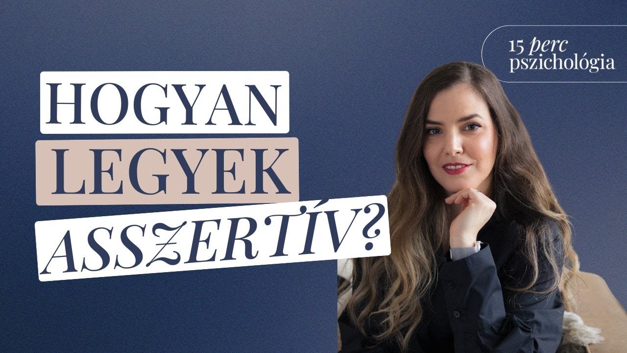 Hogyan legyek asszertív? | 15 perc pszichológia
