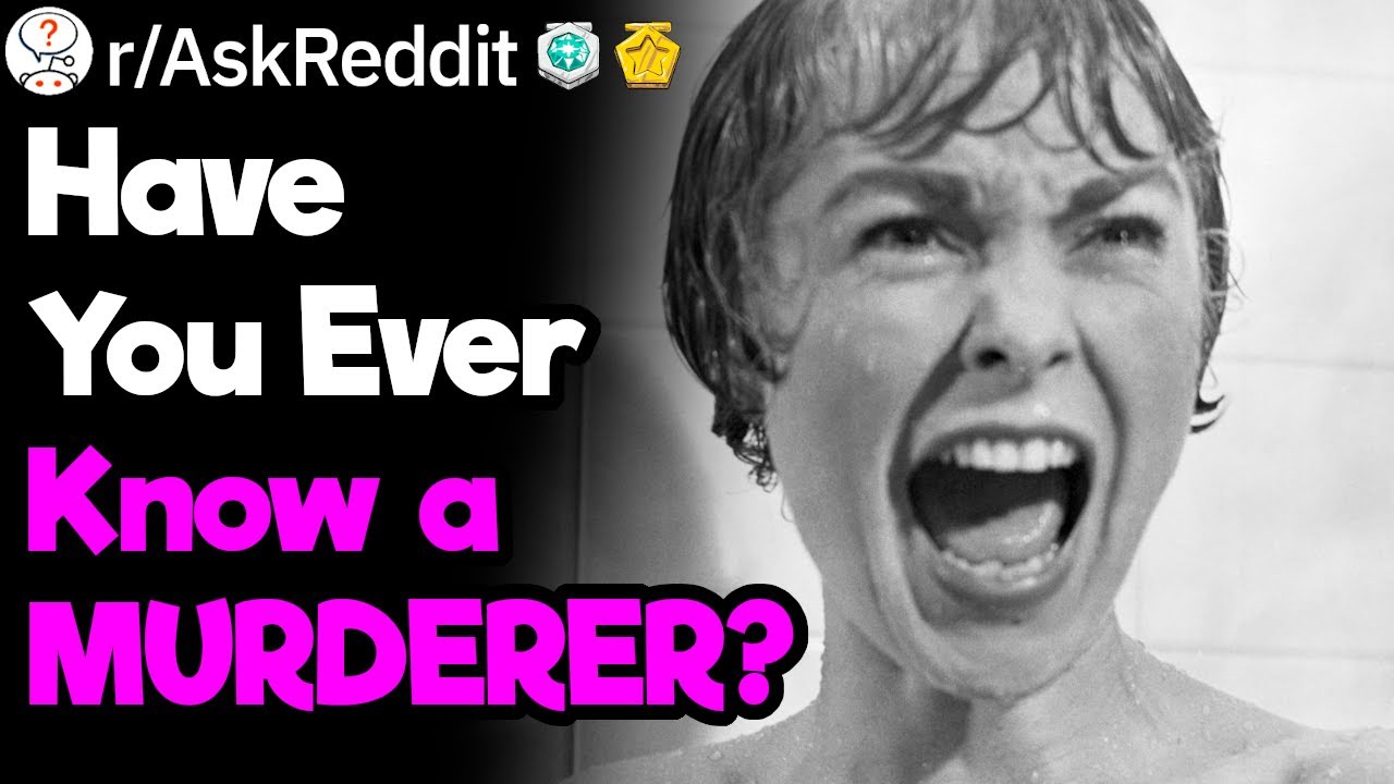 Have You Ever Known a Murderer?