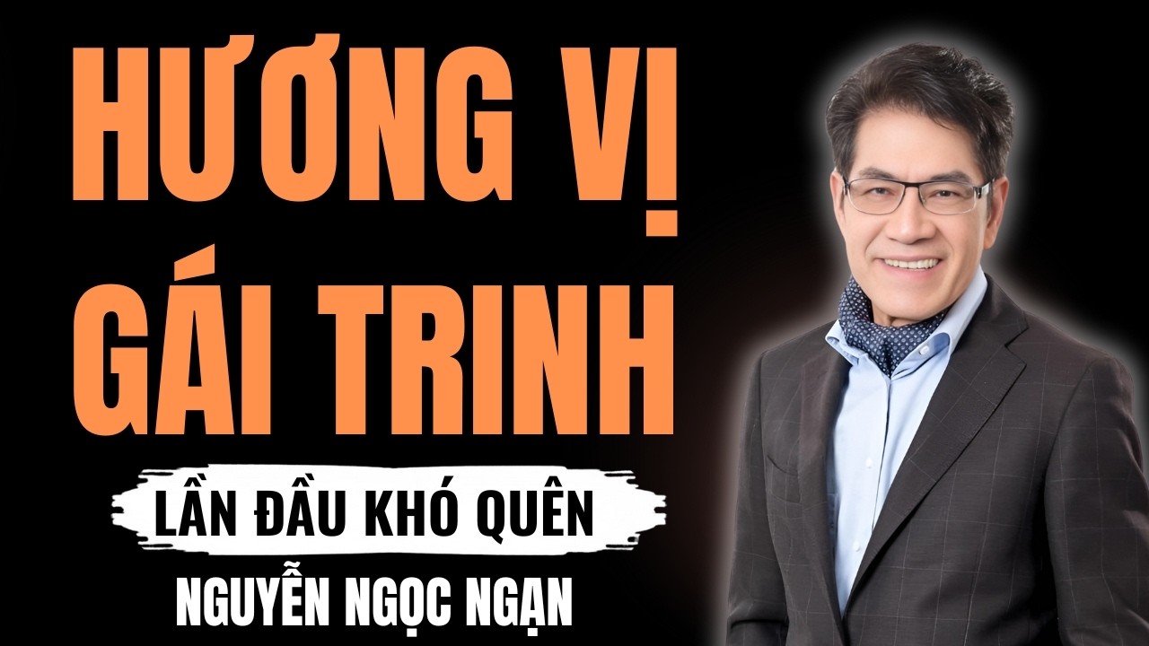HƯƠNG VỊ GÁI TRINH – Sự tàn nhẫn của kẻ săn tình và nỗi đau của nạn nhân – Nguyễn Ngọc Ngạn