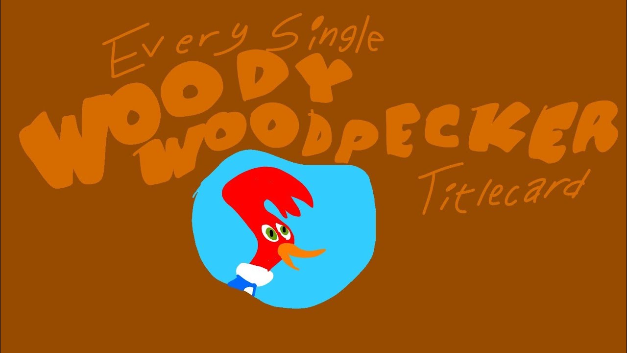 Every Single Woody Woodpecker Titlecard