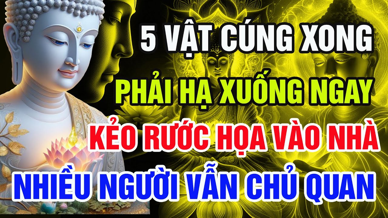 Phật Dạy: 5 Vật Cúng Tuy Nhỏ Nhưng Phải Hạ Xuống Ngay Kẻo Họa Vào Nhà – Nhiều Người Vẫn Chủ Quan