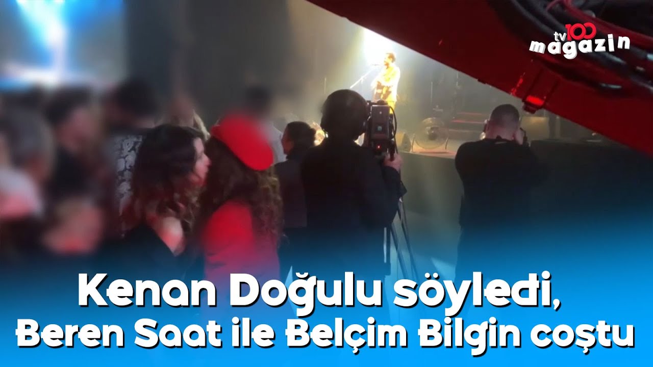 Kenan Doğulu söyledi, Beren Saat ile Belçim Bilgin coştu