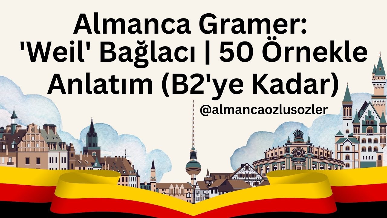 Almanca Gramer Dersleri: 'Weil' Bağlacının Kullanımı (50 Örnek)