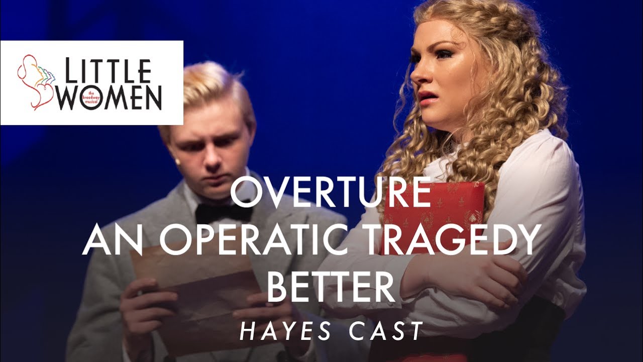 Little Women the Musical- Overture | An Operatic Tragedy | Better | Hayes Cast