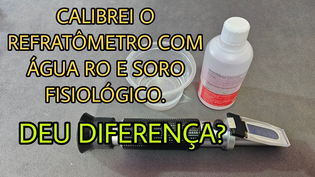 Calibrar refratômetro com água RO ou soro fisiológico?  Dá diferença?