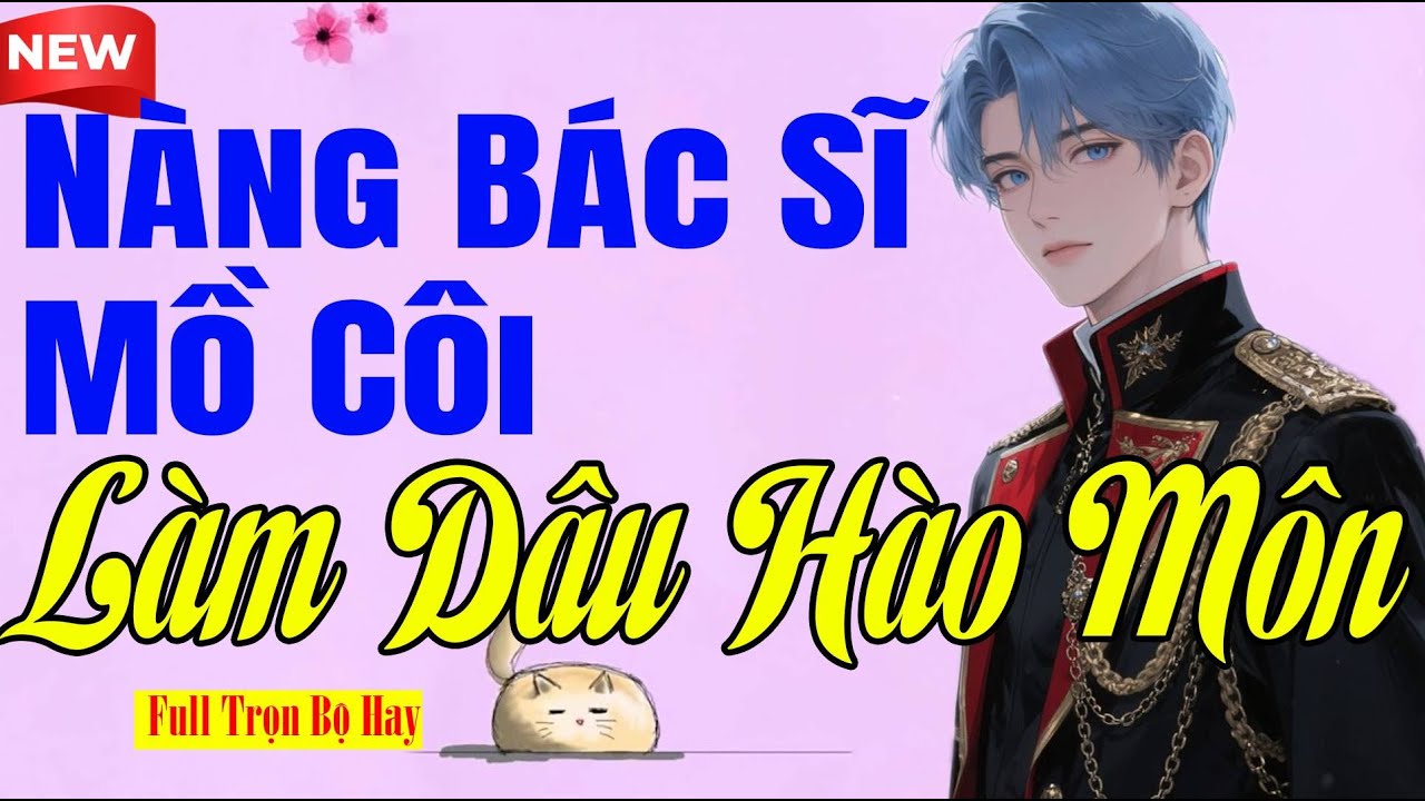 Ngôn Tình Nhẹ Nhàng Hay - NÀNG BÁC SĨ MỒ CÔI LÀM DÂU HÀO MÔN Trọn Bộ - Rất Đặc Biệt