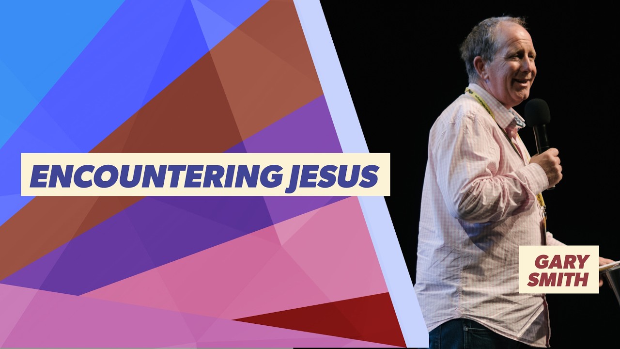 Message Teaching - Gary Smith - Encountering Jesus