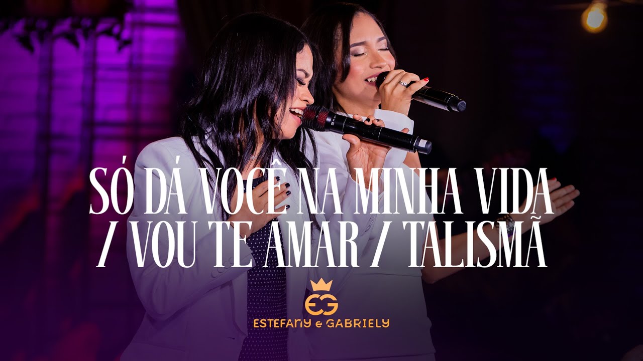 Estefany e Gabriely - Só Dá Você Na Minha Vida / Vou Te Amar / Talismã (#Resiliência)