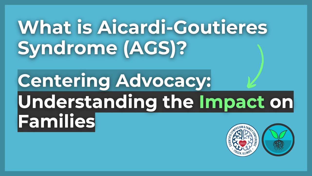 What is Aicardi-Goutieres Syndrome (AGS)? Centering Advocacy: Understanding the Impact on Families
