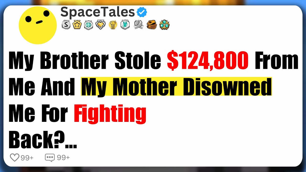 My Brother Stole $124,800 From Me, And My Mother Disowned Me For Fighting Back...