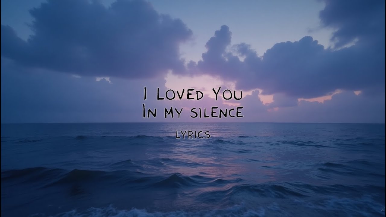 I Loved You in My Silence ( Lyrics )