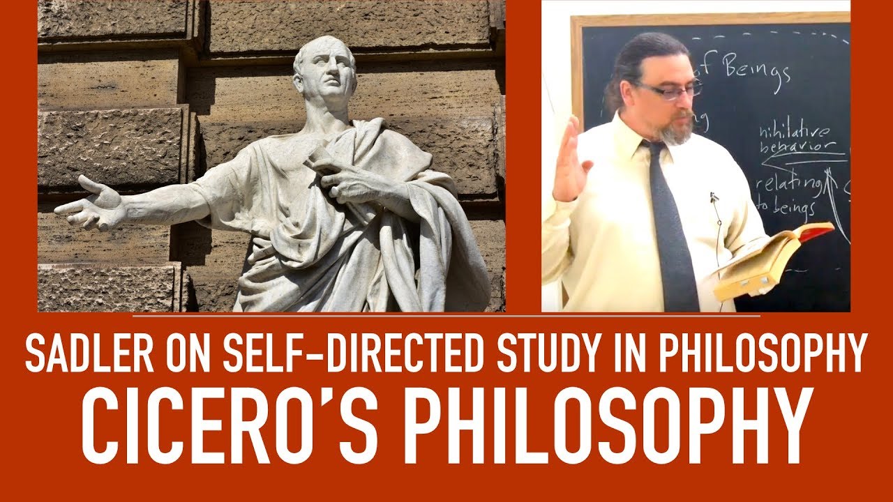 Self Directed Study in Philosophy | Cicero's Philosophy, Texts, and Thought | Sadler's Advice