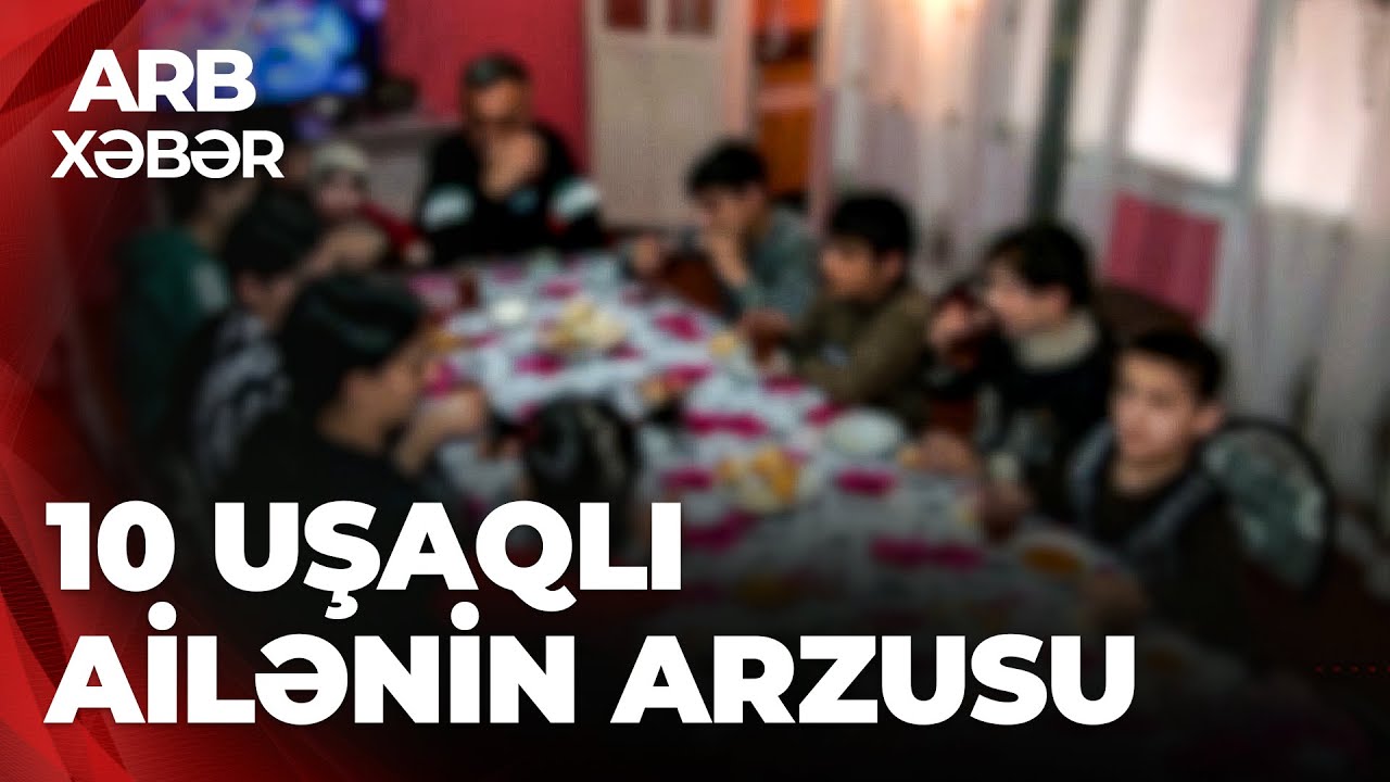 ARB XƏBƏR – 10 uşaqlı ailənin ən böyük arzusu - “Öz evimiz olsun”