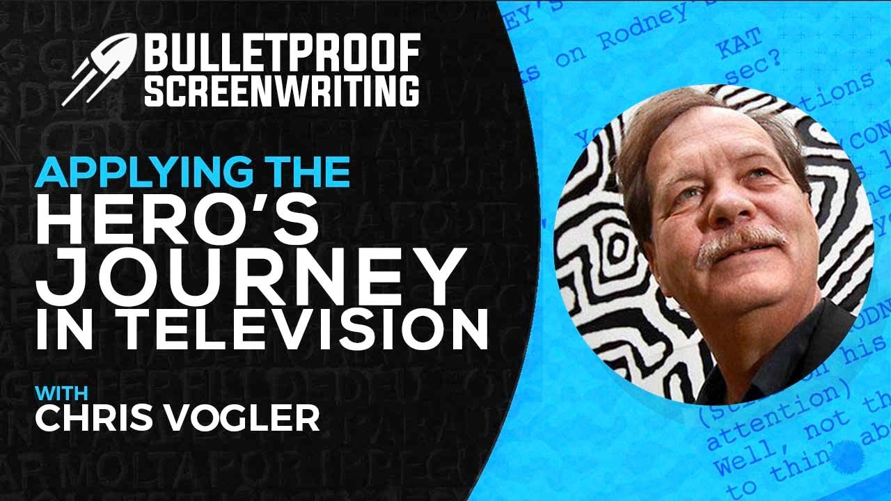 Applying the Hero's Journey in Television with Chris Vogler // Bulletproof Screenwriting® Show