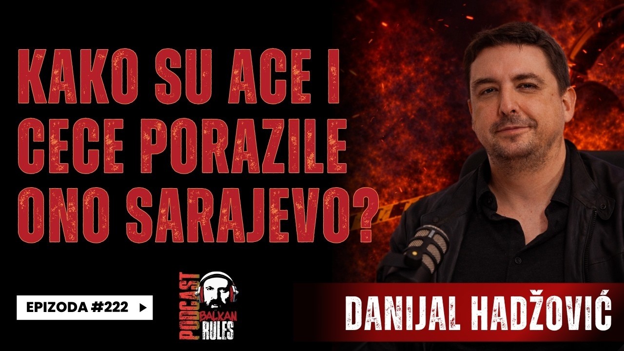 Balkan Rules Podcast Ep.222 - Danijal Hadžović - Kako su Ace i Cece porazile ono Sarajevo?