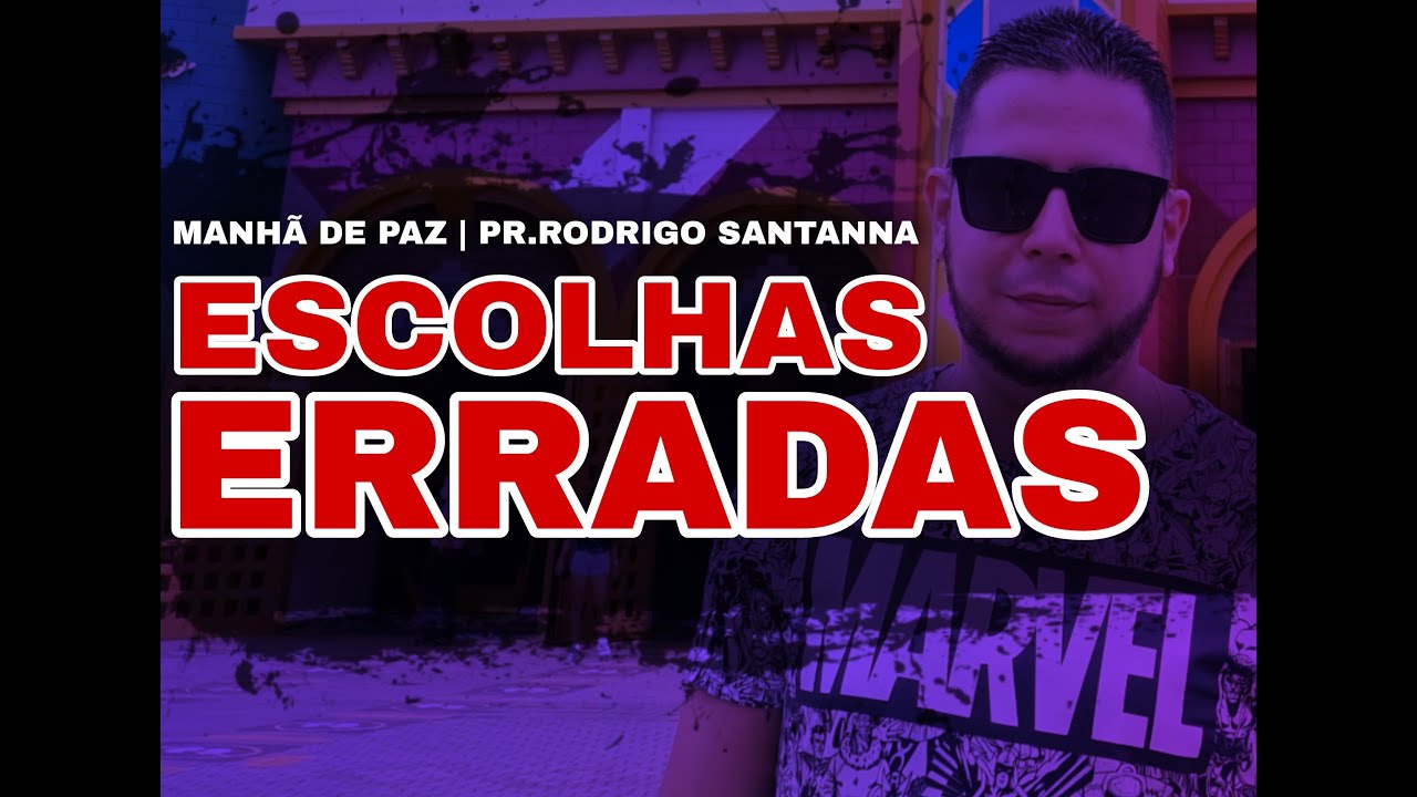 ESCOLHAS ERRADAS | MANHÃ DE PAZ  | PR.RODRIGO SANTANNA