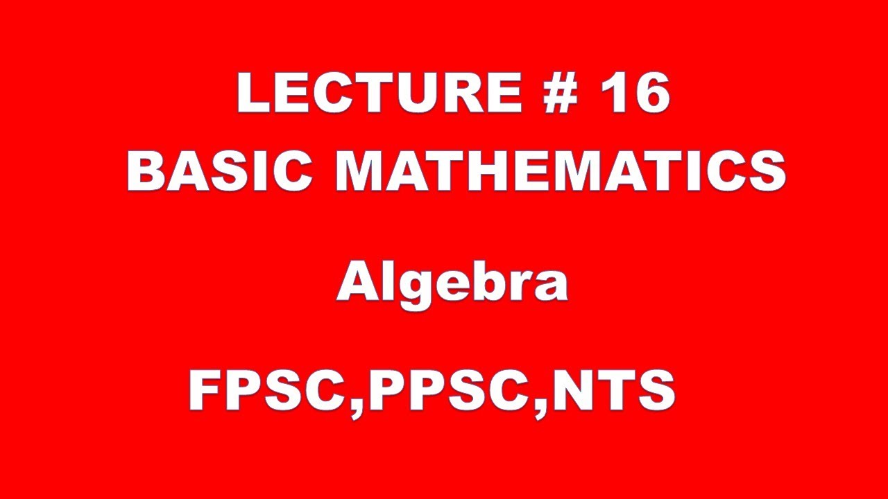 Algebra | basic mathematics lec 16 | fpsc - ppsc - NTS