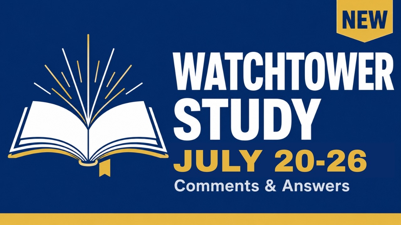 Watchtower Study | July 20-26, 2026 &mdash; Comments and Answers (Question by Question)