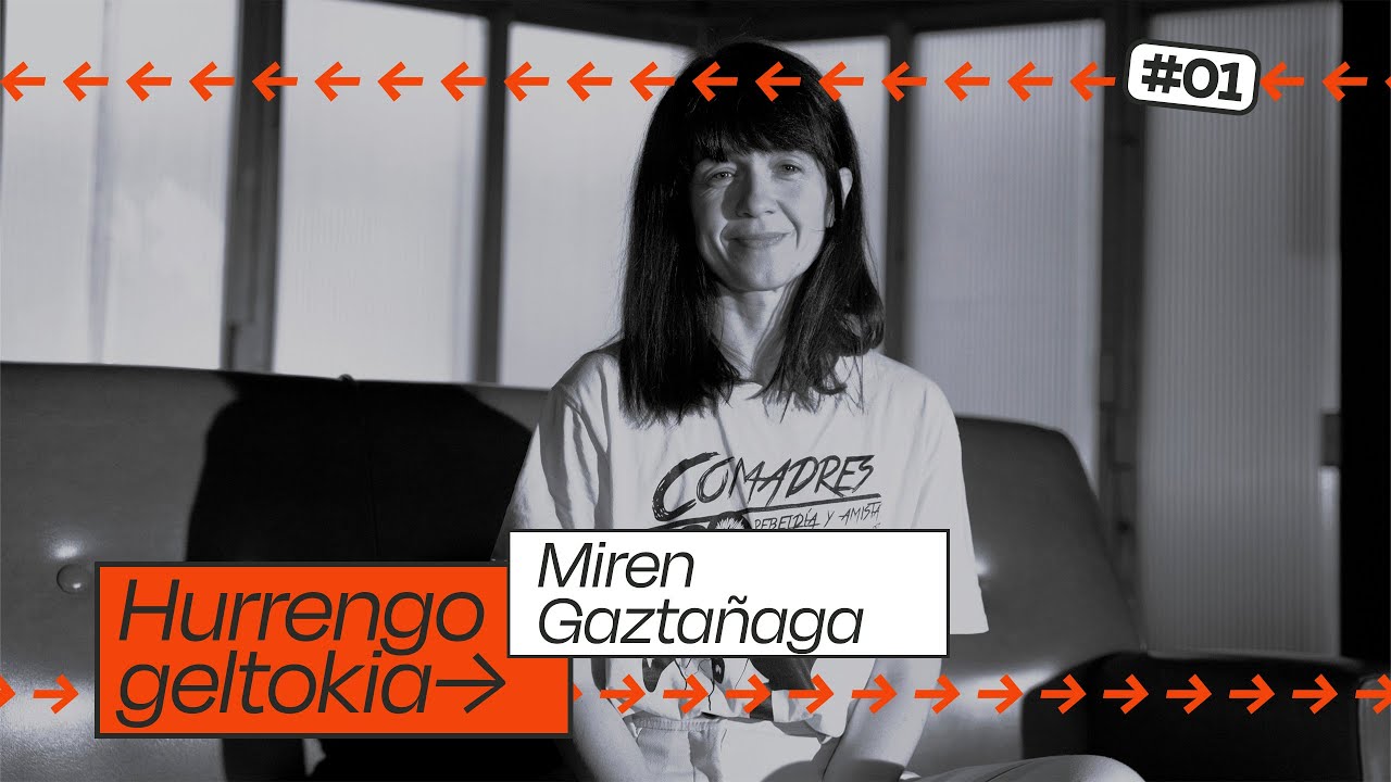 Hurrengo Geltokia #01: Miren Gaztañaga