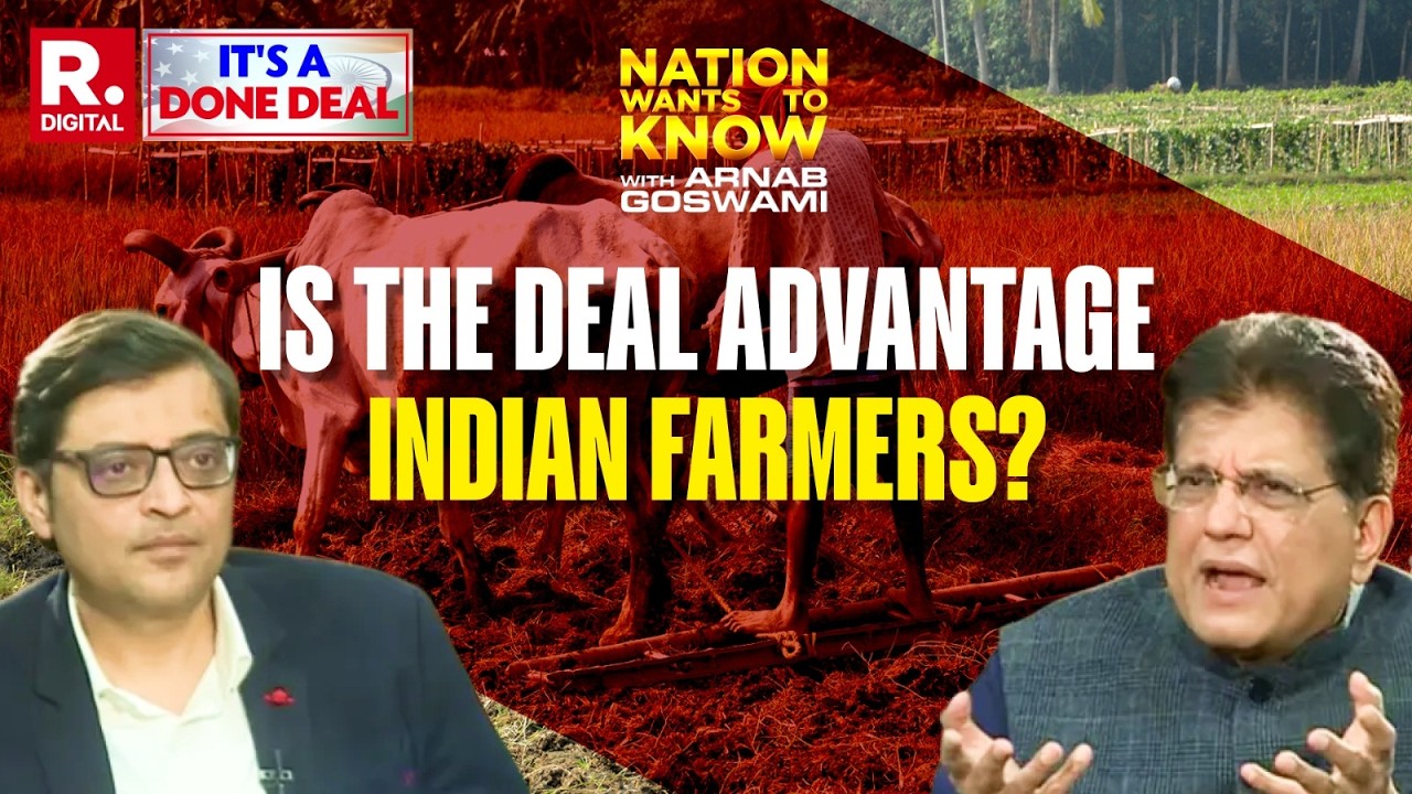 Is The Deal Advantage Indian Farmers? | Piyush Goyal’s Biggest Interview With Arnab