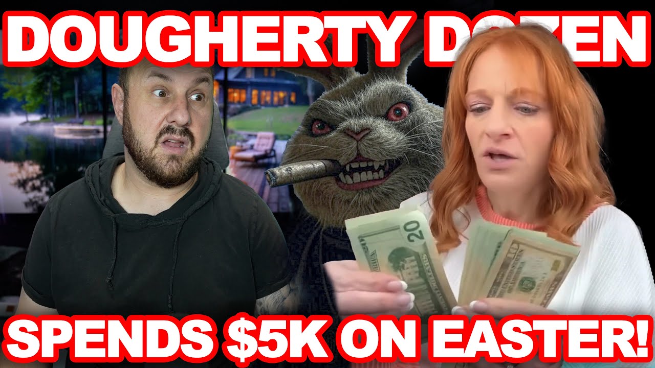 Dougherty Dozen Shells Out $5000 For Easter Baskets?! HOLY SMOKES