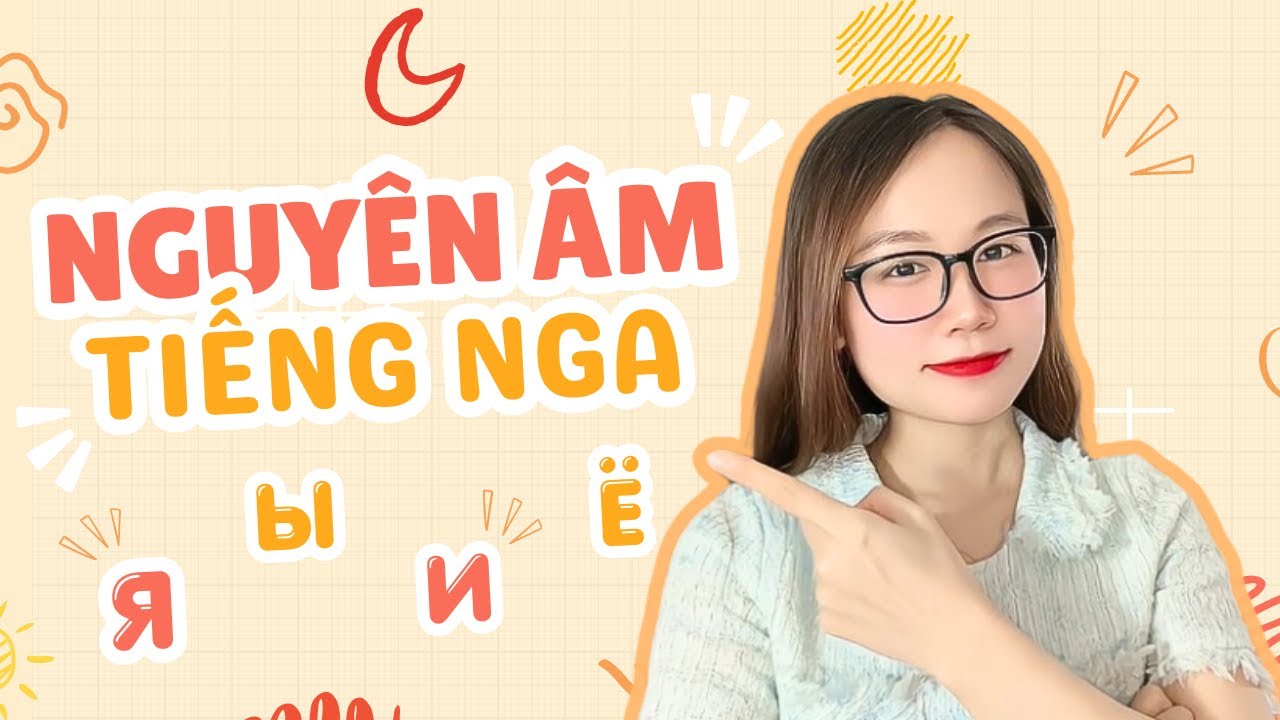 NGUYÊN ÂM TRONG TIẾNG NGA | HỌC TIẾNG NGA CHO NGƯỜI MỚI BẮT ĐẦU