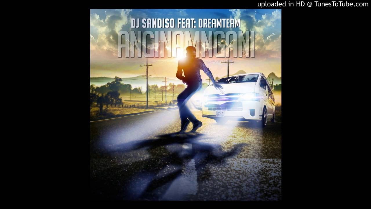 DJ Sandiso Ft  DreamTeam   Anginamngani 1