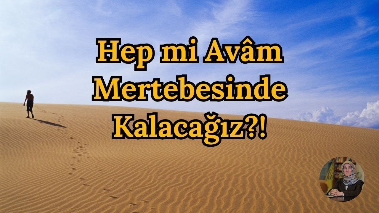 Hep mi Avâm Mertebesinde Kalacağız?!