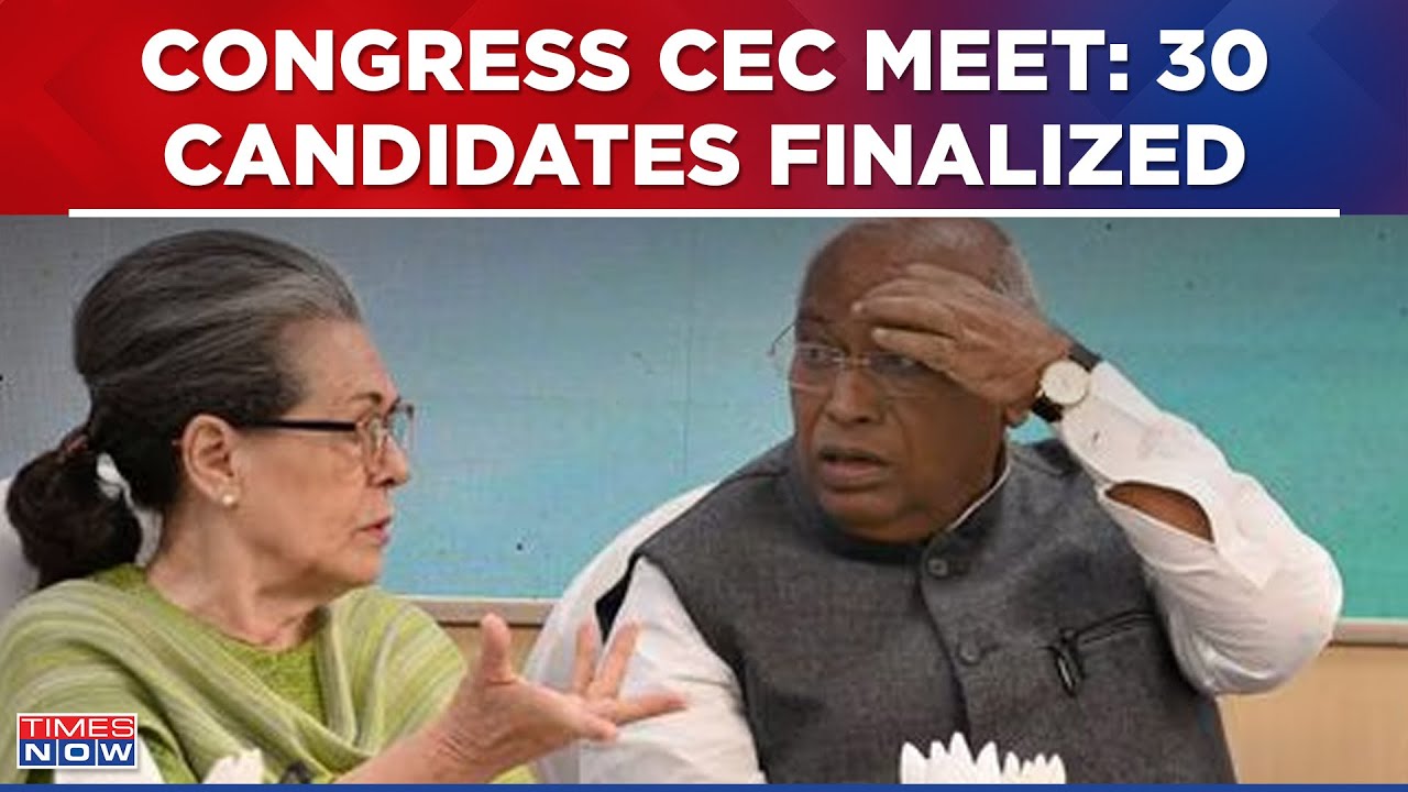 Congress To Continue CEC Meet: Key States Discussed, 30 Candidates Approved, Further Talks Today