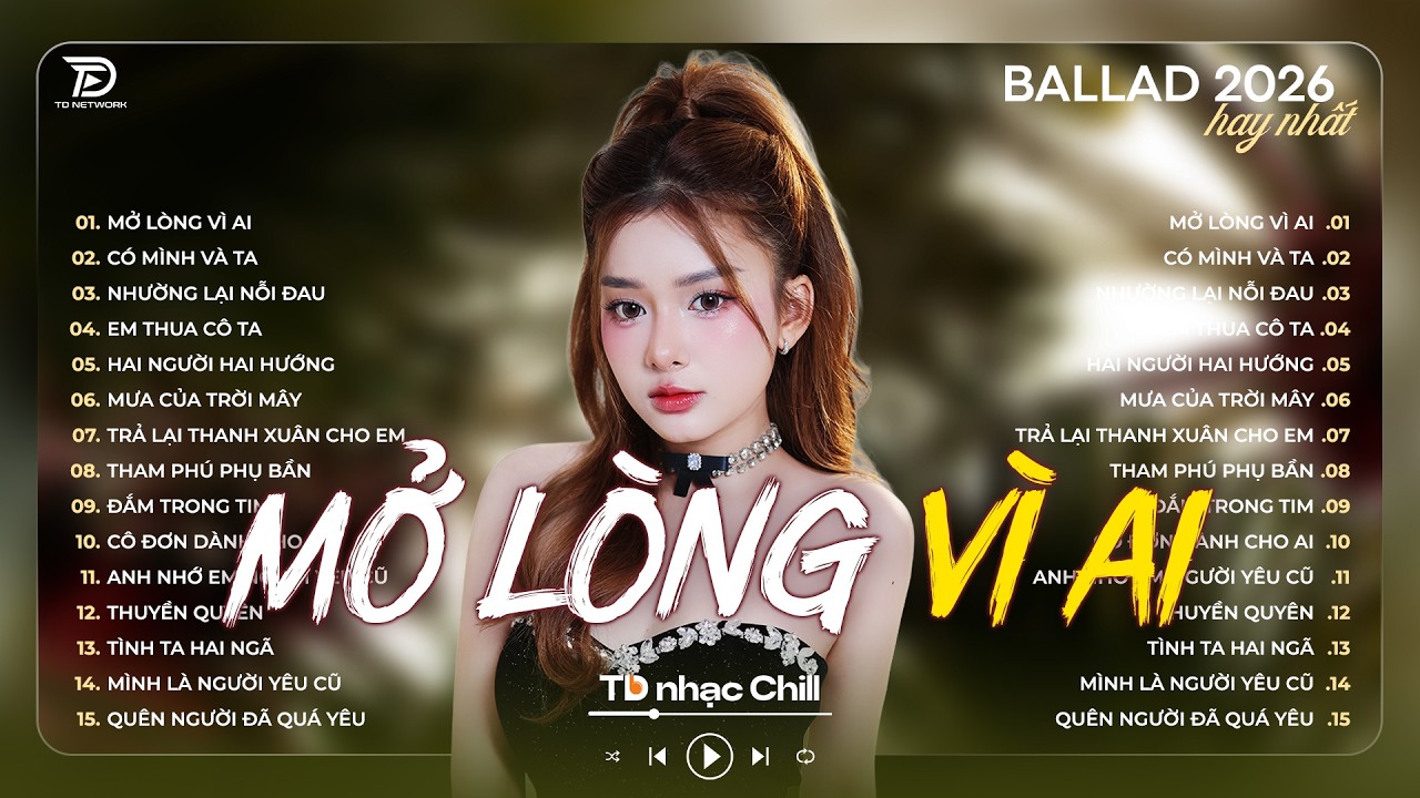 Nhạc Trẻ Ballad Việt Gây Bão Hay Nhất 2026 | Mở Lòng Vì Ai, Có Mình Và Ta -  Ballad Chill  Hot Trend