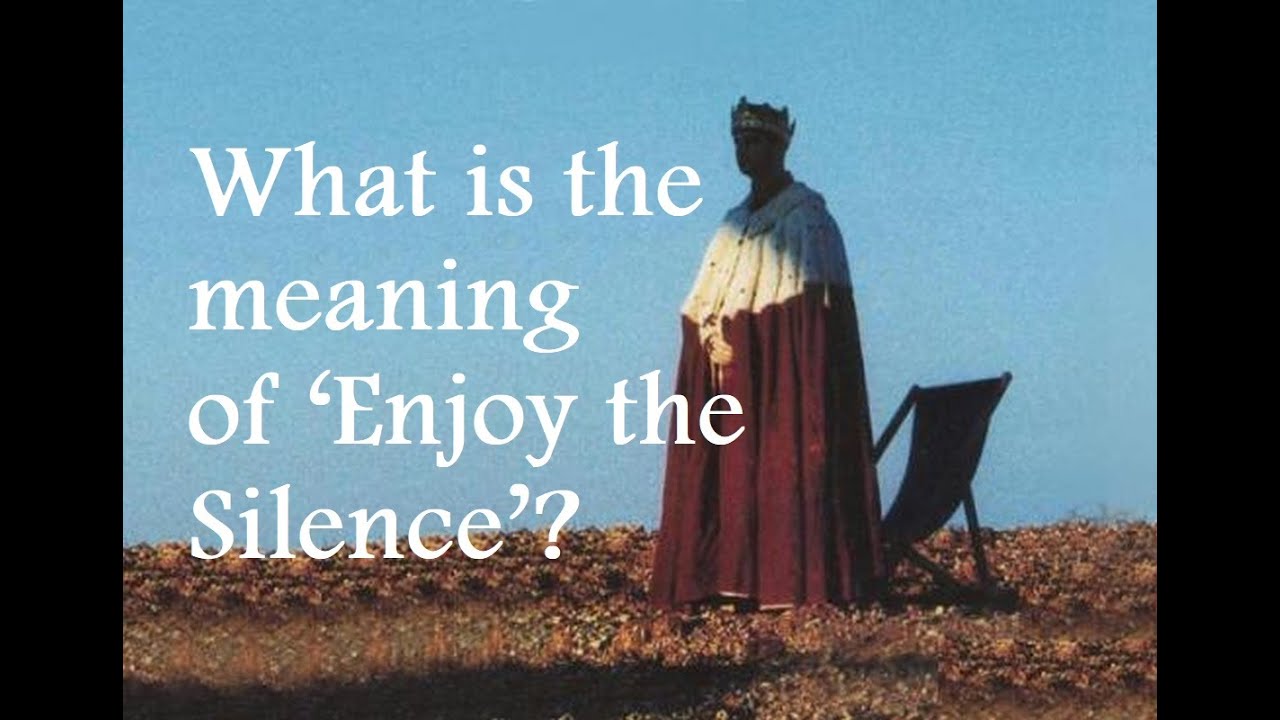 What is the meaning of 'Enjoy the Silence'?