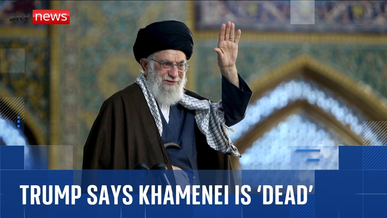 Trump says Iran supreme leader Ali Khamenei is 'dead'