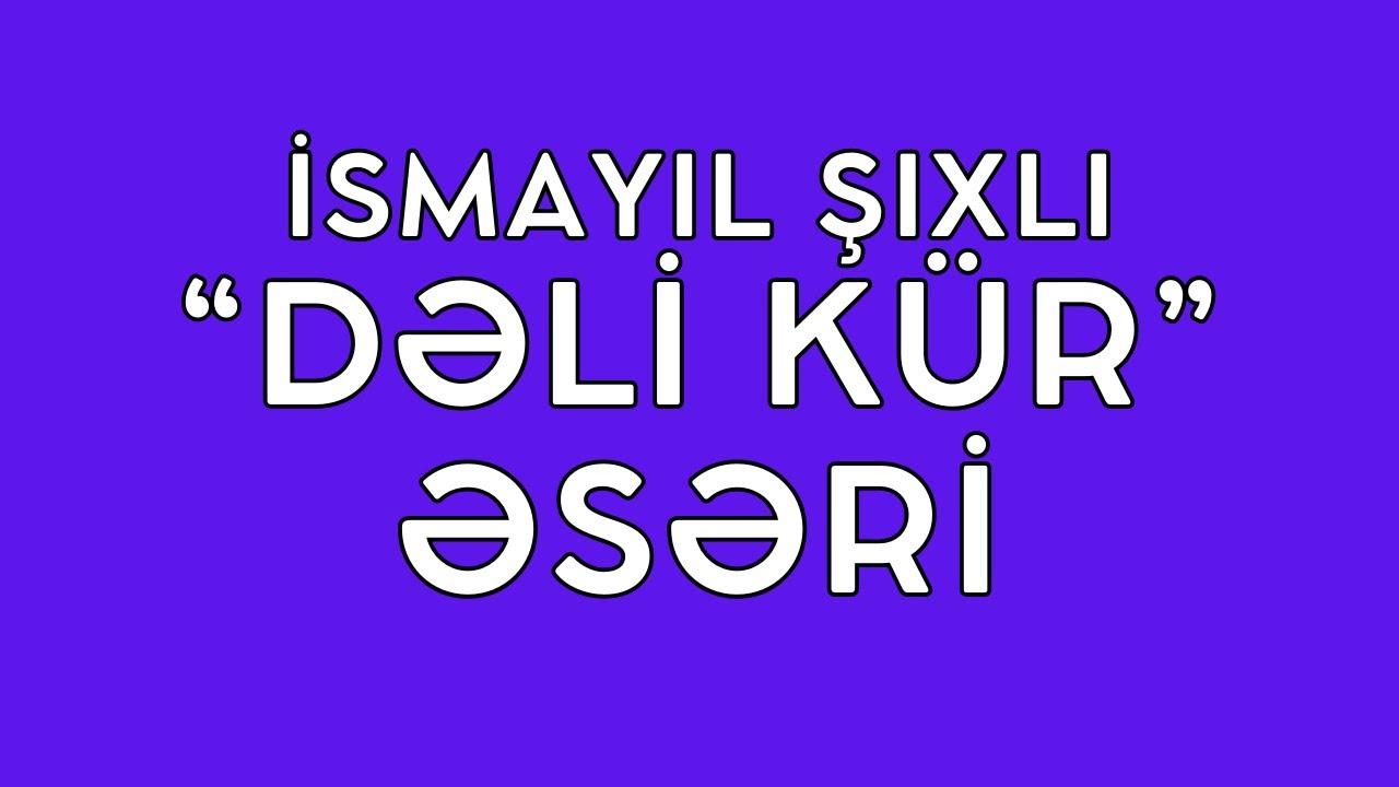 İsmayıl Şıxlı (Həyat və yaradıcılığı) 