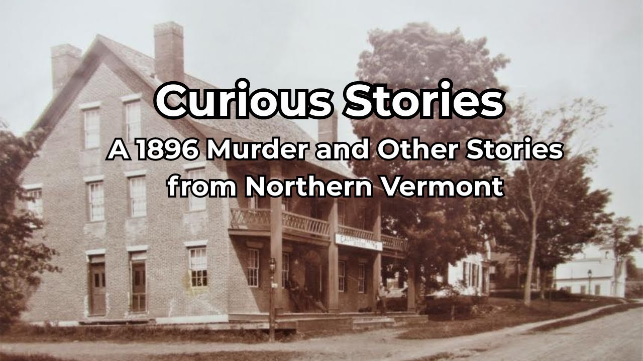 A 1896 Murder and Other Curious Stories from Northern Vermont