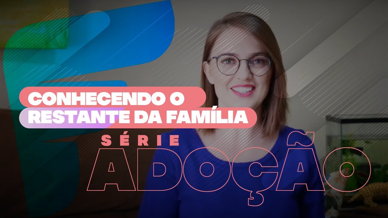 S&Eacute;RIE ADO&Ccedil;&Atilde;O - Conhecendo o restante da fam&iacute;lia