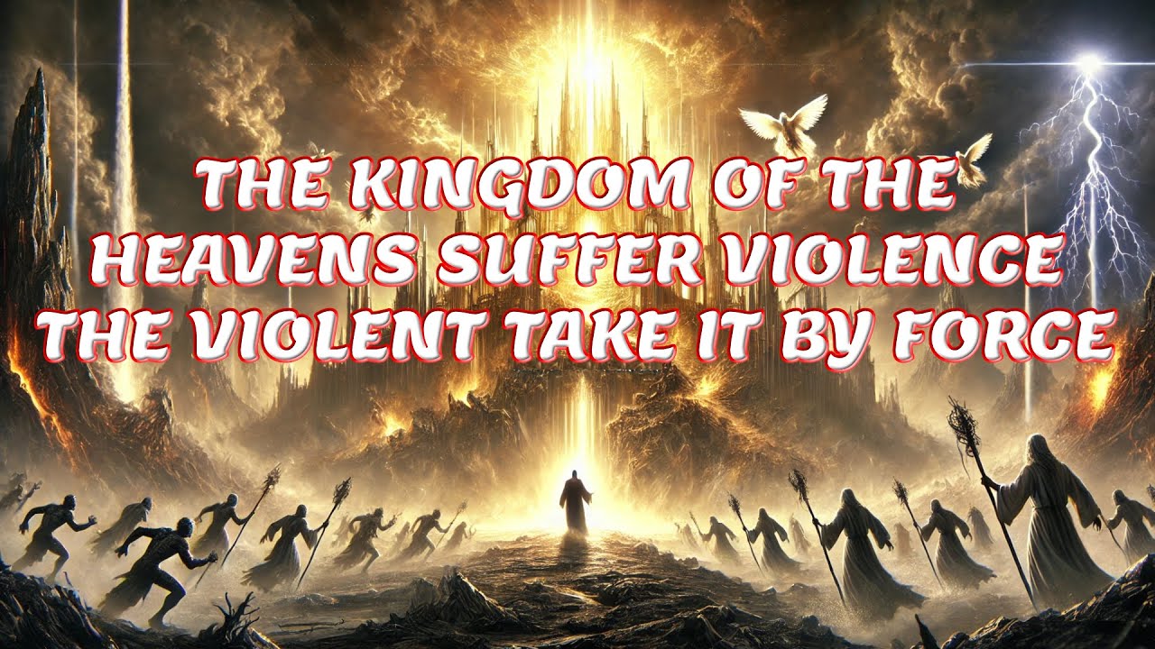 📖 The Kingdom of the Heavens Suffers Violence - What Did Jesus Mean?